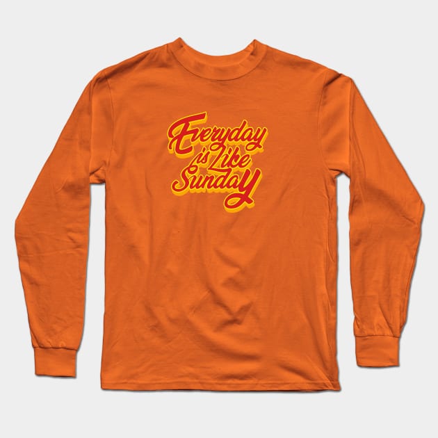 Everyday is Like Sunday Typography Design Long Sleeve T-Shirt by SATUELEVEN